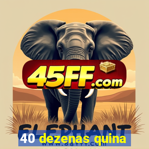40 dezenas quina